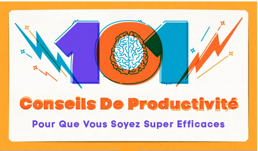 101 conseils de productivité pour que vous soyez super efficaces